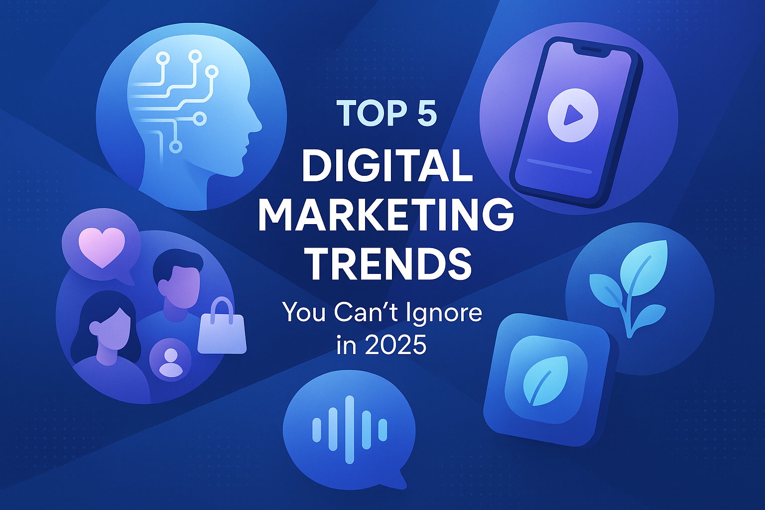 Top 5 Digital Marketing Trends You Can't Ignore in 2025